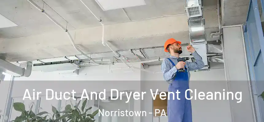 Air Duct And Dryer Vent Cleaning Norristown - PA