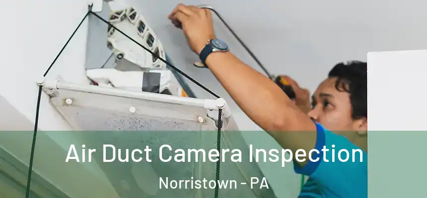  Air Duct Camera Inspection Norristown - PA