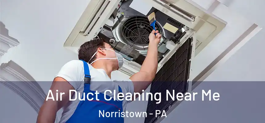  Air Duct Cleaning Near Me Norristown - PA