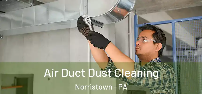  Air Duct Dust Cleaning Norristown - PA