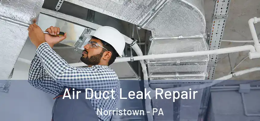 Air Duct Leak Repair Norristown - PA