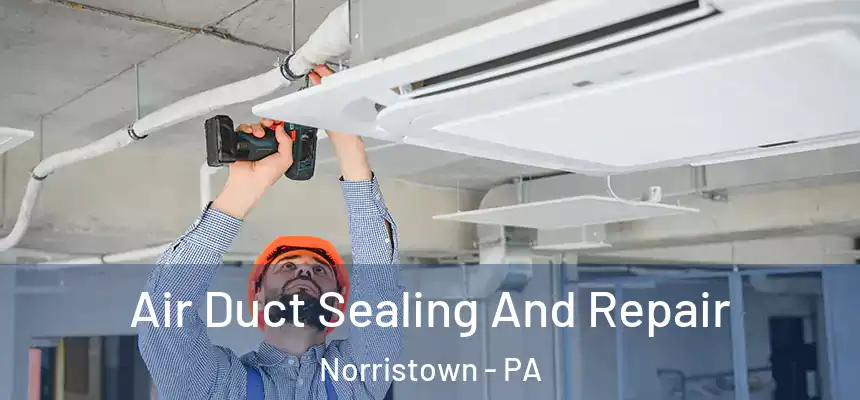  Air Duct Sealing And Repair Norristown - PA