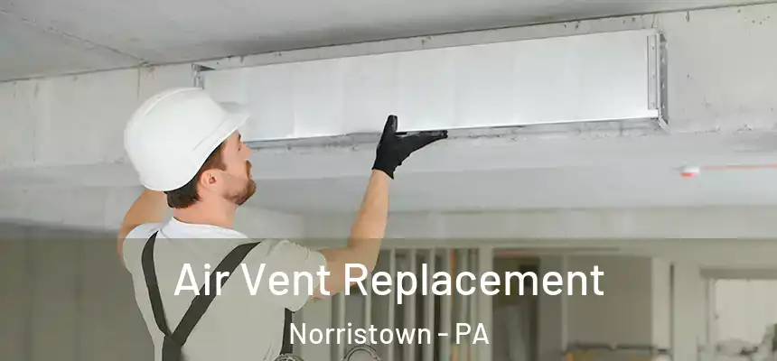  Air Vent Replacement Norristown - PA