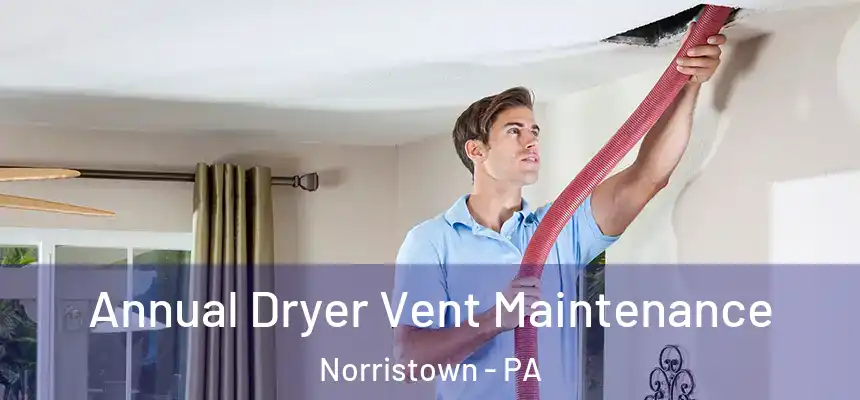  Annual Dryer Vent Maintenance Norristown - PA