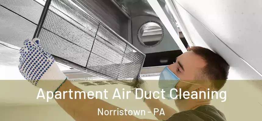 Apartment Air Duct Cleaning Norristown - PA