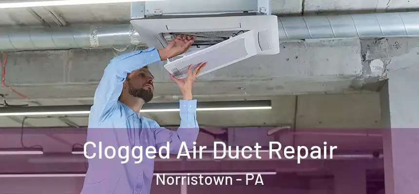 Clogged Air Duct Repair Norristown - PA