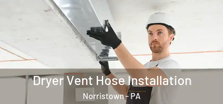 Dryer Vent Hose Installation Norristown - PA