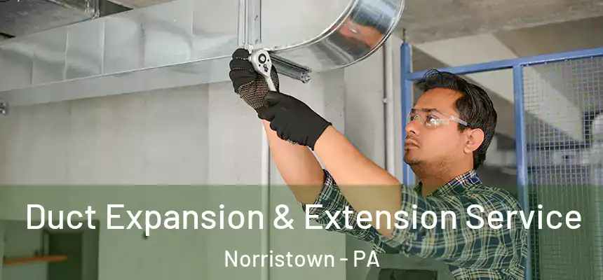  Duct Expansion & Extension Service Norristown - PA
