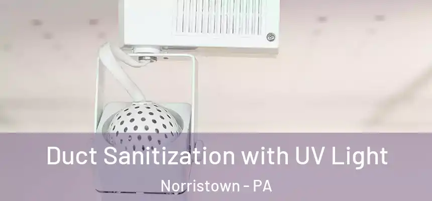  Duct Sanitization with UV Light Norristown - PA