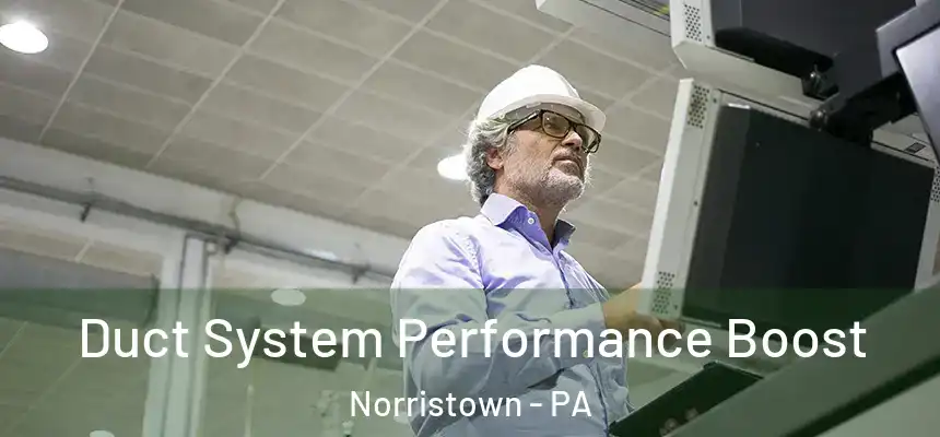  Duct System Performance Boost Norristown - PA