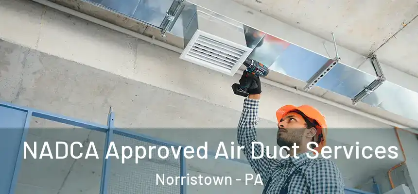 NADCA Approved Air Duct Services Norristown - PA